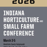 2026 Indiana Horticulture and Small Farm Conference, March 3-5, 2026.