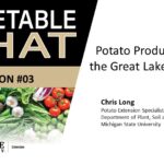 Vegetable Chat #3: Potato Production in the Great Lakes Region.